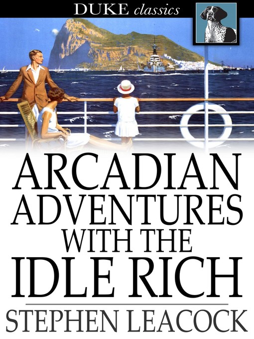 Title details for Arcadian Adventures with the Idle Rich by Stephen Leacock - Available